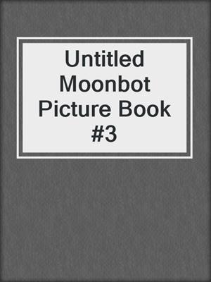 Untitled Moonbot Picture Book #3