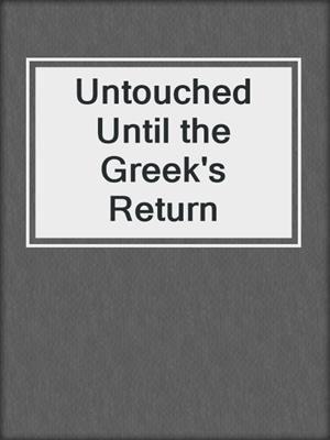 cover image of Untouched Until the Greek's Return