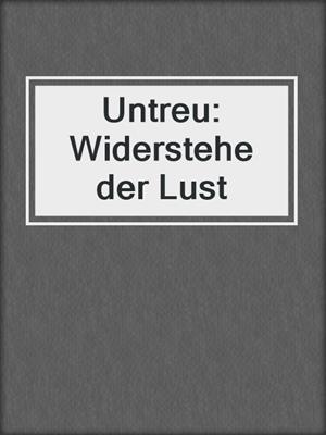 cover image of Untreu: Widerstehe der Lust