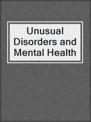 cover image of Unusual Disorders and Mental Health