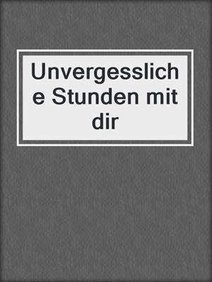 cover image of Unvergessliche Stunden mit dir