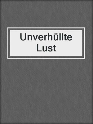 cover image of Unverhüllte Lust