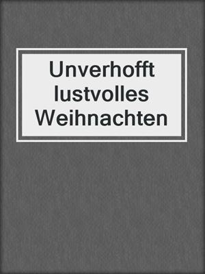 cover image of Unverhofft lustvolles Weihnachten