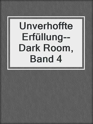 cover image of Unverhoffte Erfüllung--Dark Room, Band 4