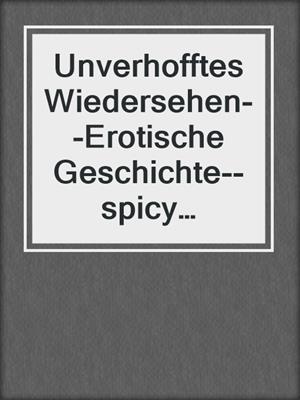 cover image of Unverhofftes Wiedersehen--Erotische Geschichte--spicy moments, Band 2 (Ungekürzte Lesung)