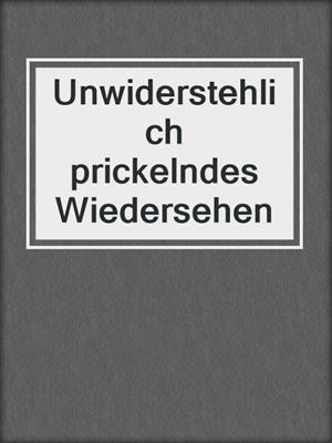 cover image of Unwiderstehlich prickelndes Wiedersehen