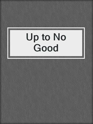 Up to No Good