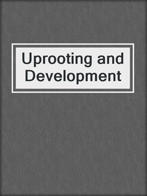 Uprooting and Development