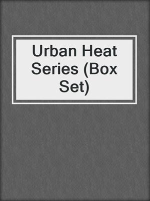 cover image of Urban Heat Series (Box Set)