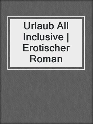 cover image of Urlaub All Inclusive | Erotischer Roman