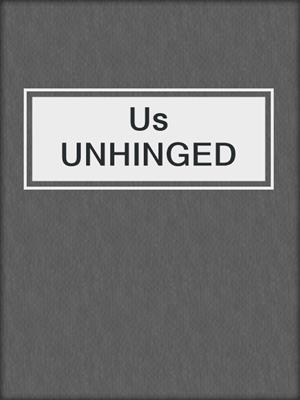 cover image of Us UNHINGED