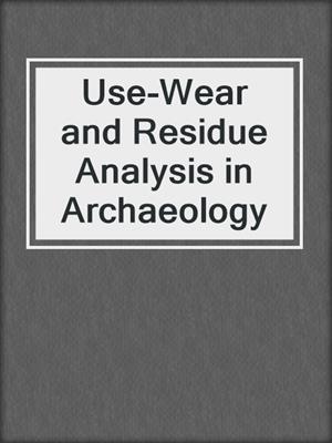 Use-Wear and Residue Analysis in Archaeology