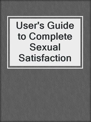 cover image of User's Guide to Complete Sexual Satisfaction
