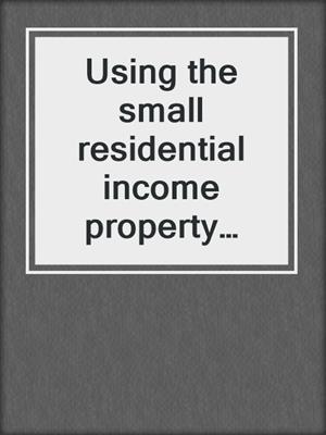 Using the small residential income property appraisal report
