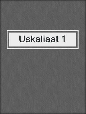 cover image of Uskaliaat 1