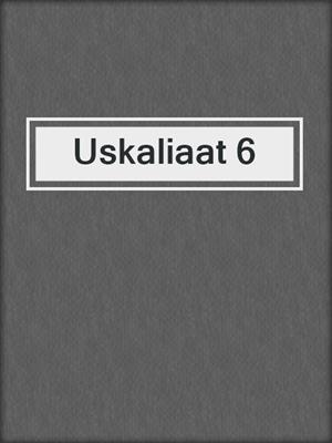 cover image of Uskaliaat 6