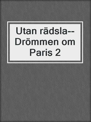 cover image of Utan rädsla--Drömmen om Paris 2