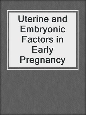 Uterine and Embryonic Factors in Early Pregnancy