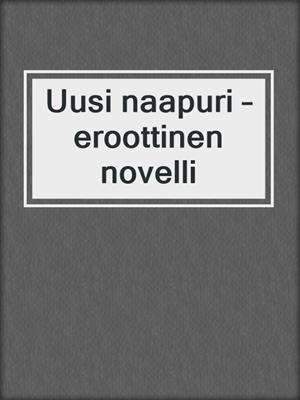 cover image of Uusi naapuri – eroottinen novelli