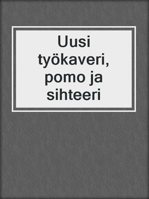 cover image of Uusi työkaveri, pomo ja sihteeri