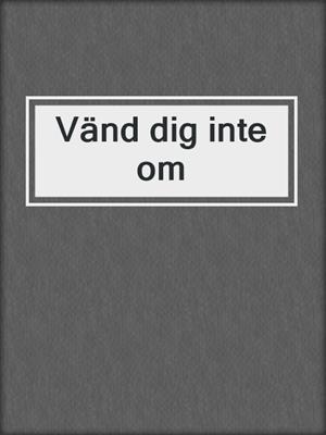 cover image of Vänd dig inte om