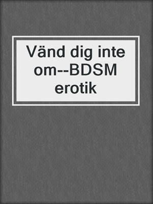 cover image of Vänd dig inte om--BDSM erotik