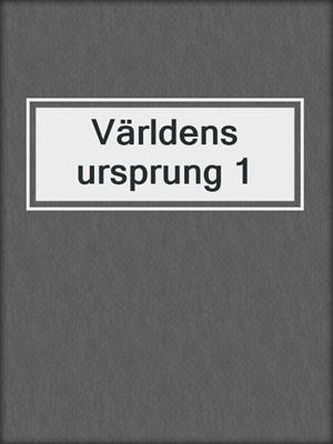 cover image of Världens ursprung 1