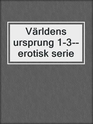 Världens ursprung 1-3--erotisk serie