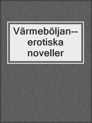cover image of Värmeböljan--erotiska noveller