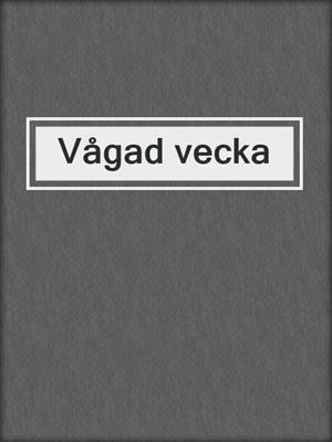 cover image of Vågad vecka