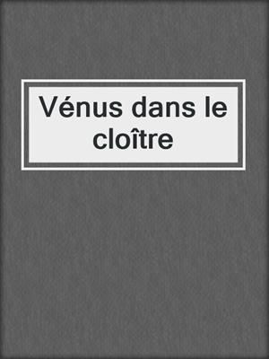 cover image of Vénus dans le cloître