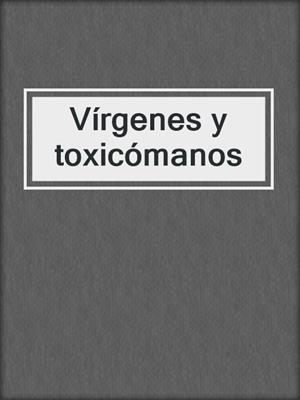 Vírgenes y toxicómanos