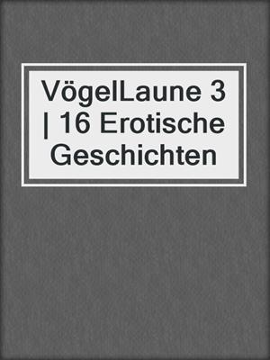 cover image of VögelLaune 3 | 16 Erotische Geschichten