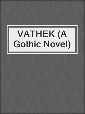 cover image of VATHEK (A Gothic Novel)