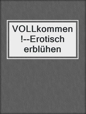 cover image of VOLLkommen!--Erotisch erblühen