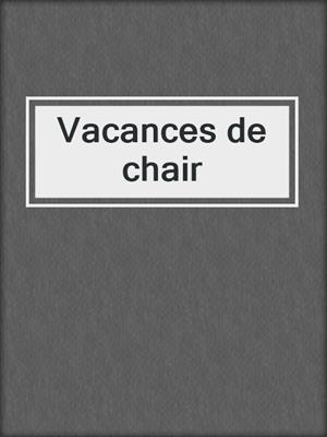 cover image of Vacances de chair