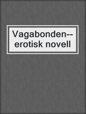 cover image of Vagabonden--erotisk novell