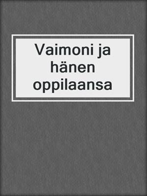 cover image of Vaimoni ja hänen oppilaansa