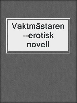 cover image of Vaktmästaren--erotisk novell