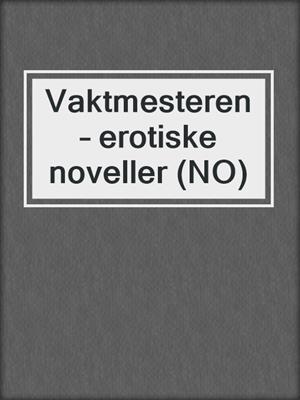 cover image of Vaktmesteren – erotiske noveller (NO)