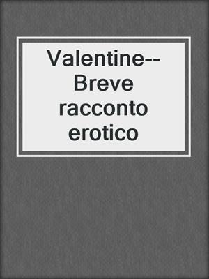 cover image of Valentine--Breve racconto erotico