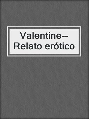 cover image of Valentine--Relato erótico