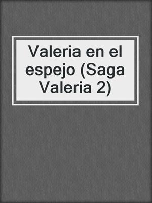 cover image of Valeria en el espejo (Saga Valeria 2)