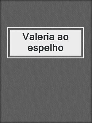 cover image of Valeria ao espelho