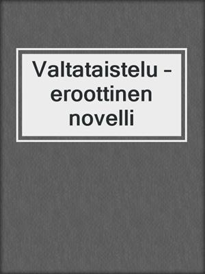 cover image of Valtataistelu – eroottinen novelli