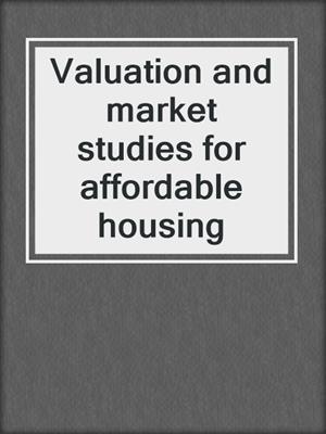 Valuation and market studies for affordable housing