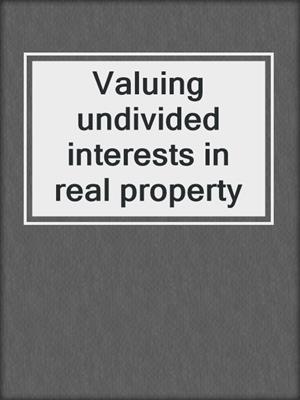 Valuing undivided interests in real property
