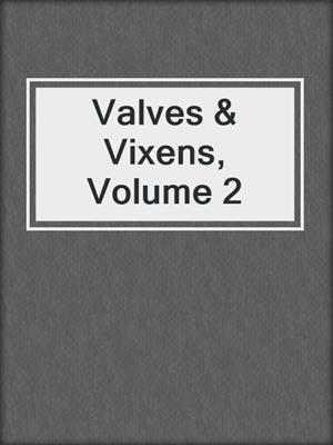cover image of Valves & Vixens, Volume 2