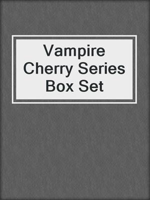 cover image of Vampire Cherry Series Box Set