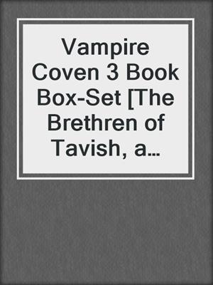 cover image of Vampire Coven 3 Book Box-Set [The Brethren of Tavish, a Vampire to Watch Over Me